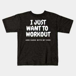 I Just Want To Workout and Hang With My Dog Shirt, dog lovers tee, gym tee, funny workout tee Kids T-Shirt